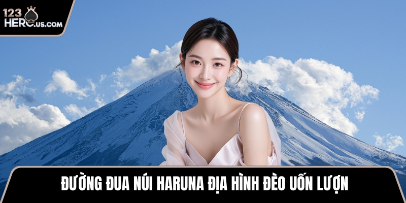 Đường đua núi Haruna địa hình đèo uốn lượn