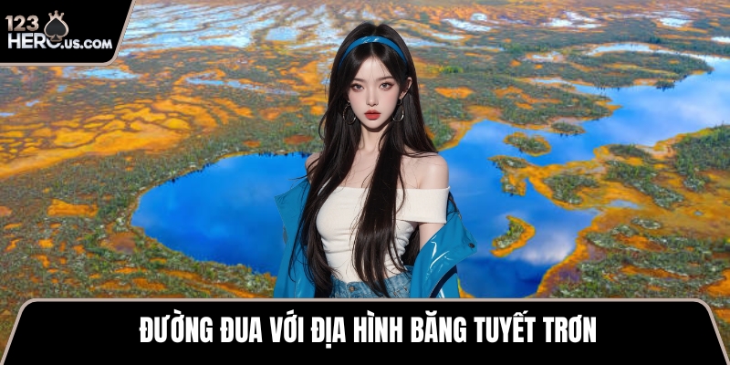 Đường đua với địa hình băng tuyết trơn