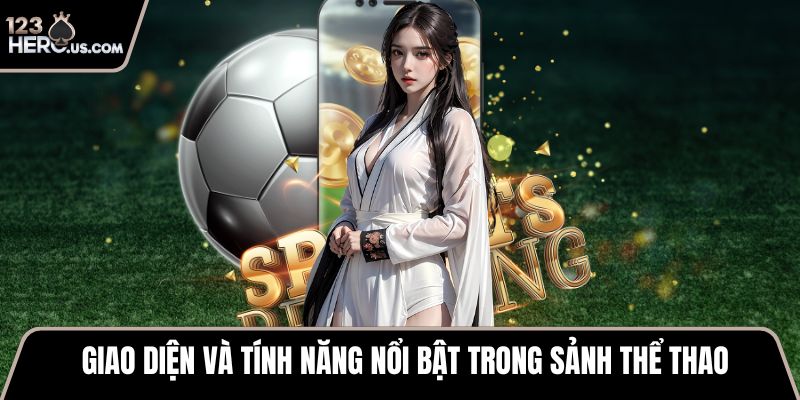 Giao diện và tính năng nổi bật trong sảnh thể thao