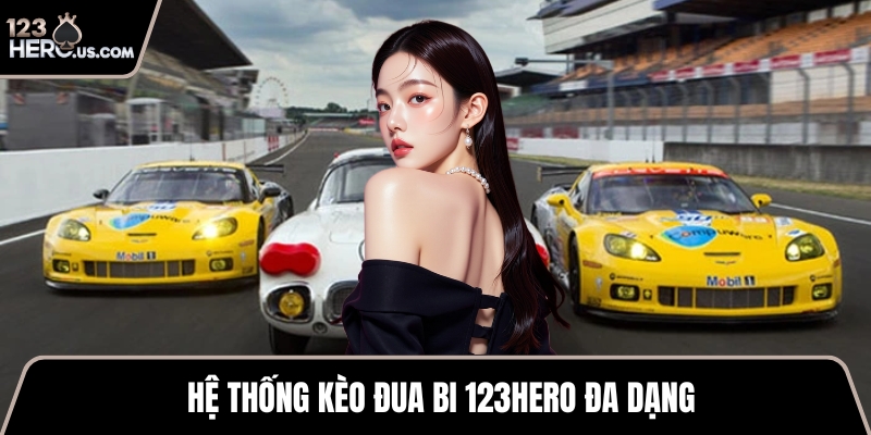 Hệ thống kèo đua bi 123HERO đa dạng