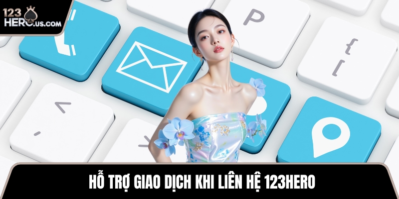 Hỗ trợ giao dịch khi liên hệ 123HERO