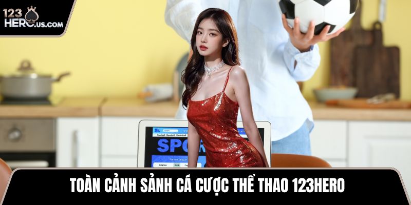 Toàn cảnh sảnh cá cược thể thao 123HERO